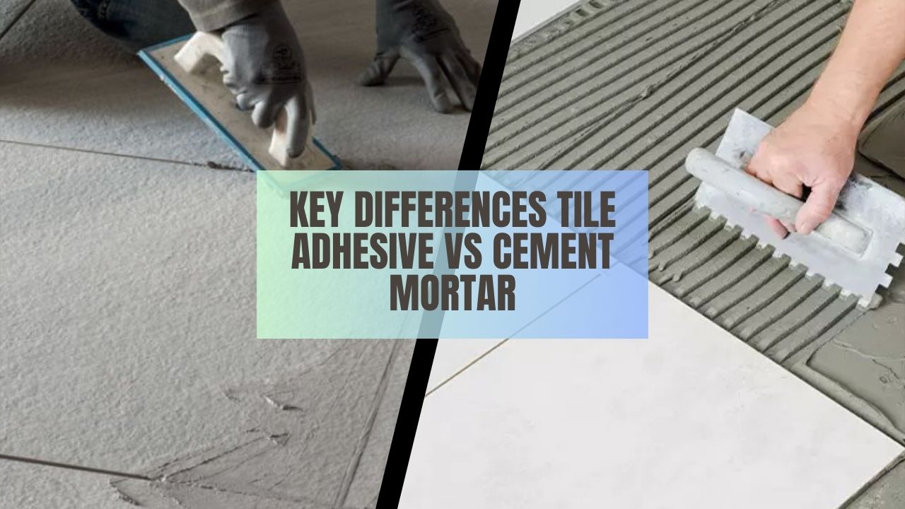 Key Differences Tile Adhesive vs Cement Mortar
