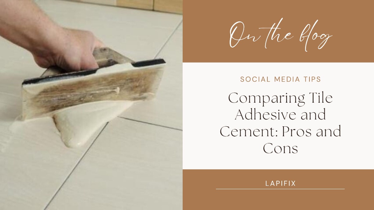 Comparing Tile Adhesive and Cement: Pros and Cons