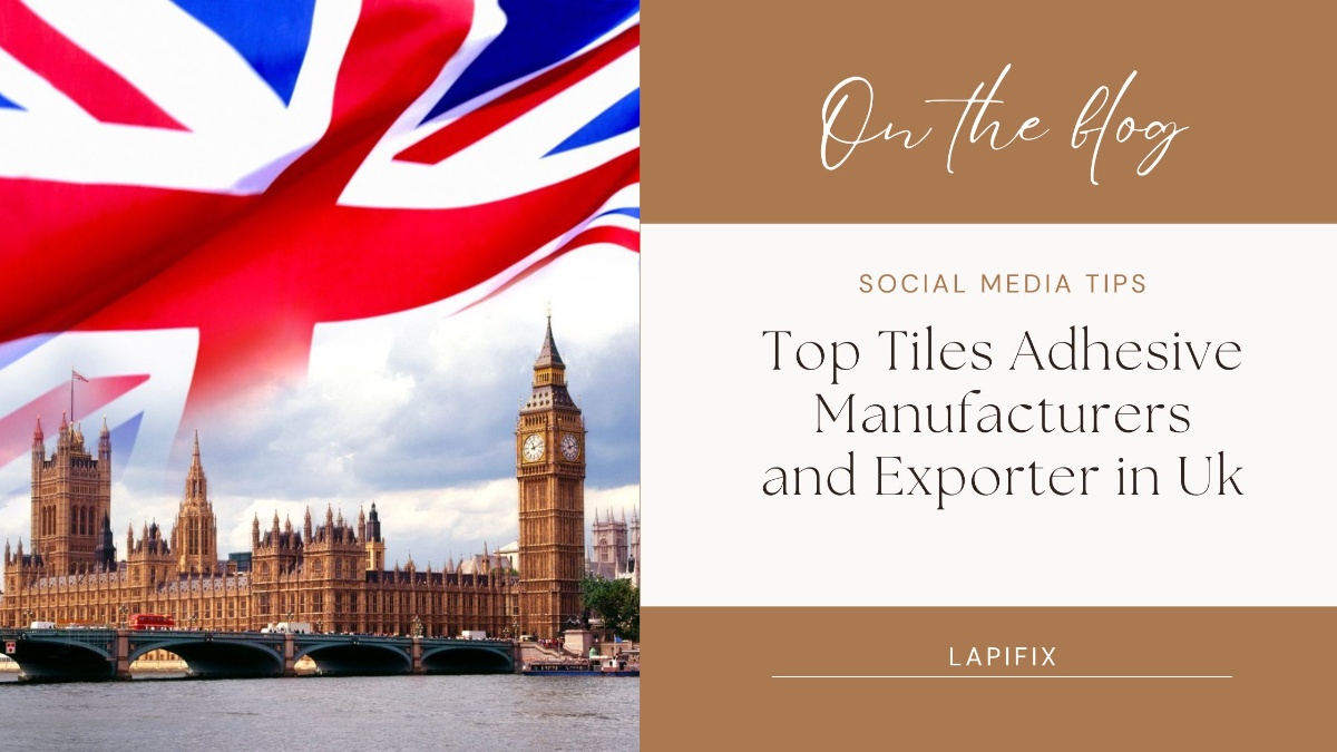 Top tiles adhesive manufacturers and exporter in Uk