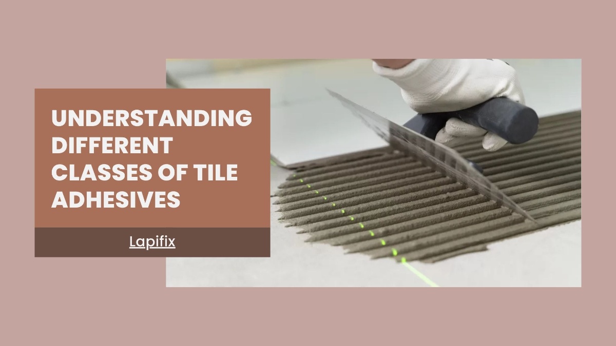 Different Classes of Tile Adhesives