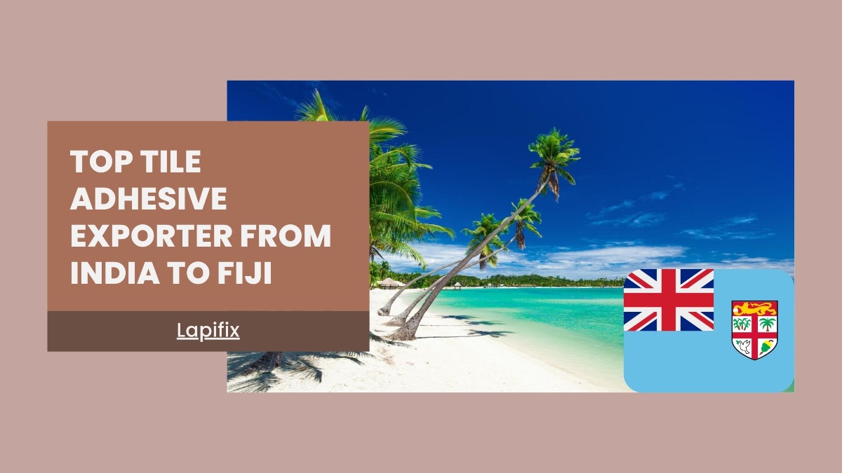 Top Tile Adhesive Exporter from India to Fiji