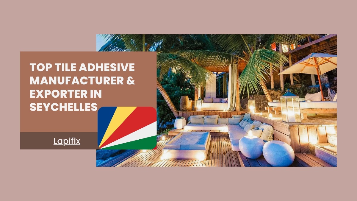 Top Tile Adhesive Manufacturer & Exporter in Seychelles