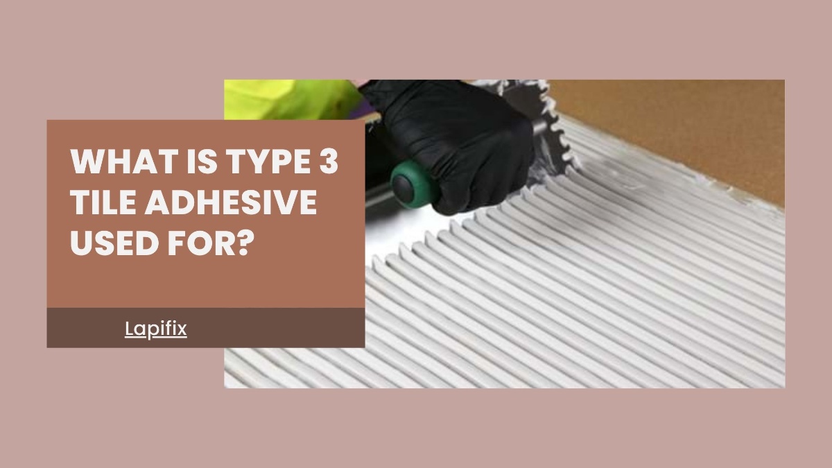 What is Type 3 Tile Adhesive Used For?