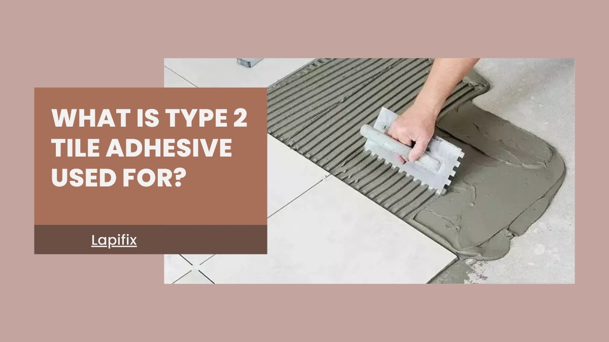 What is Type 2 Tile Adhesive Used For?