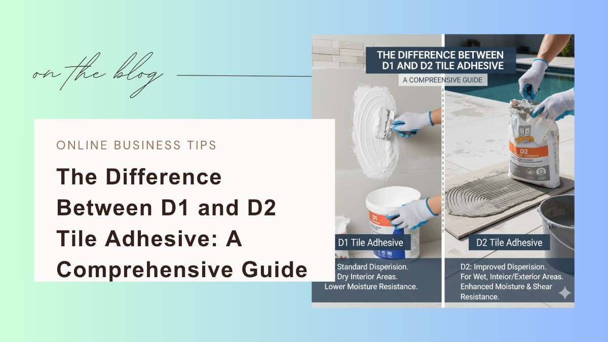 The Difference Between D1 and D2 Tile Adhesive: A Comprehensive Guide