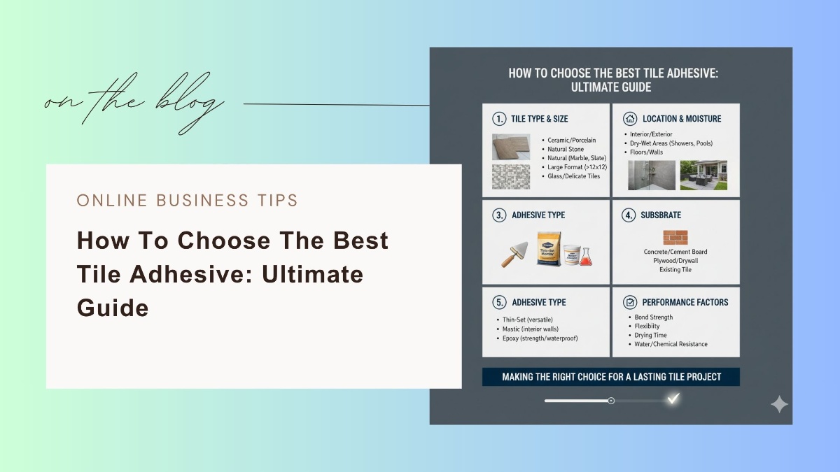 How To Choose The Best Tile Adhesive: Ultimate Guide