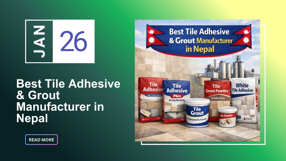 Best Tile Adhesive & Grout Manufacturer in Nepal