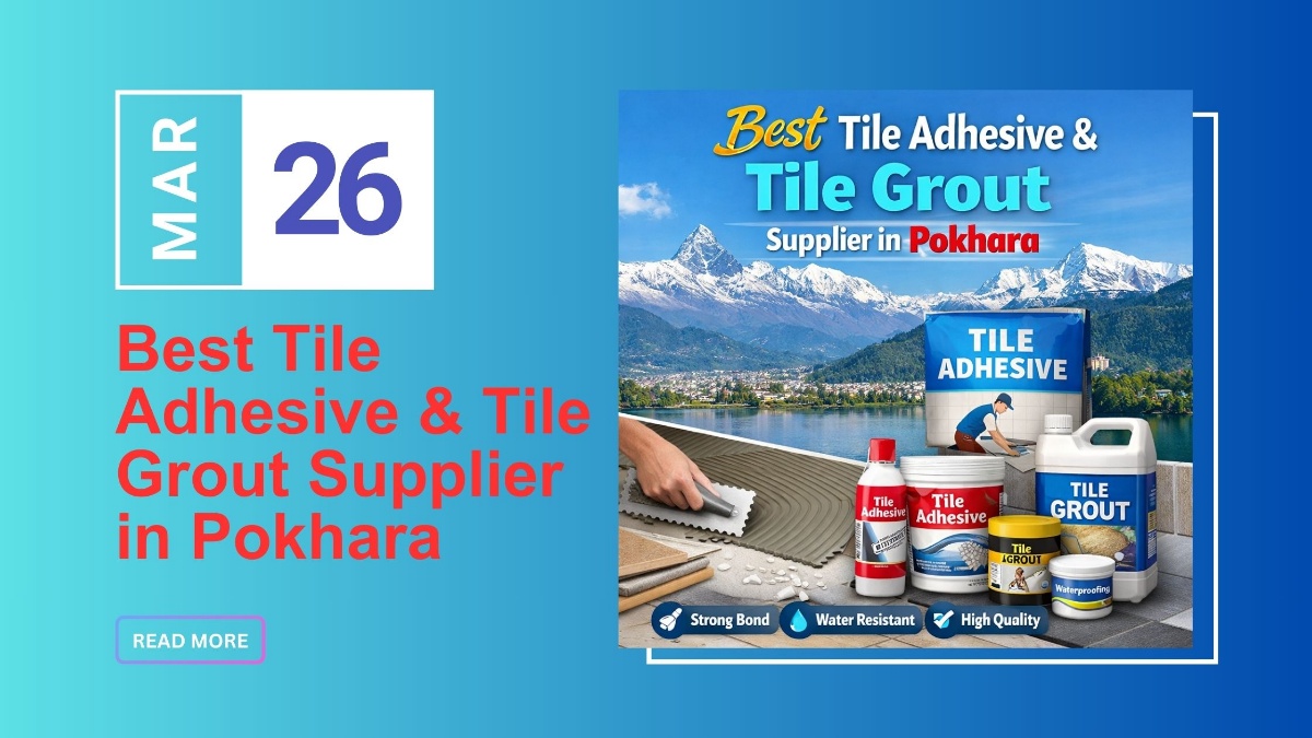 Best Tile Adhesive & Tile Grout Supplier in Pokhara