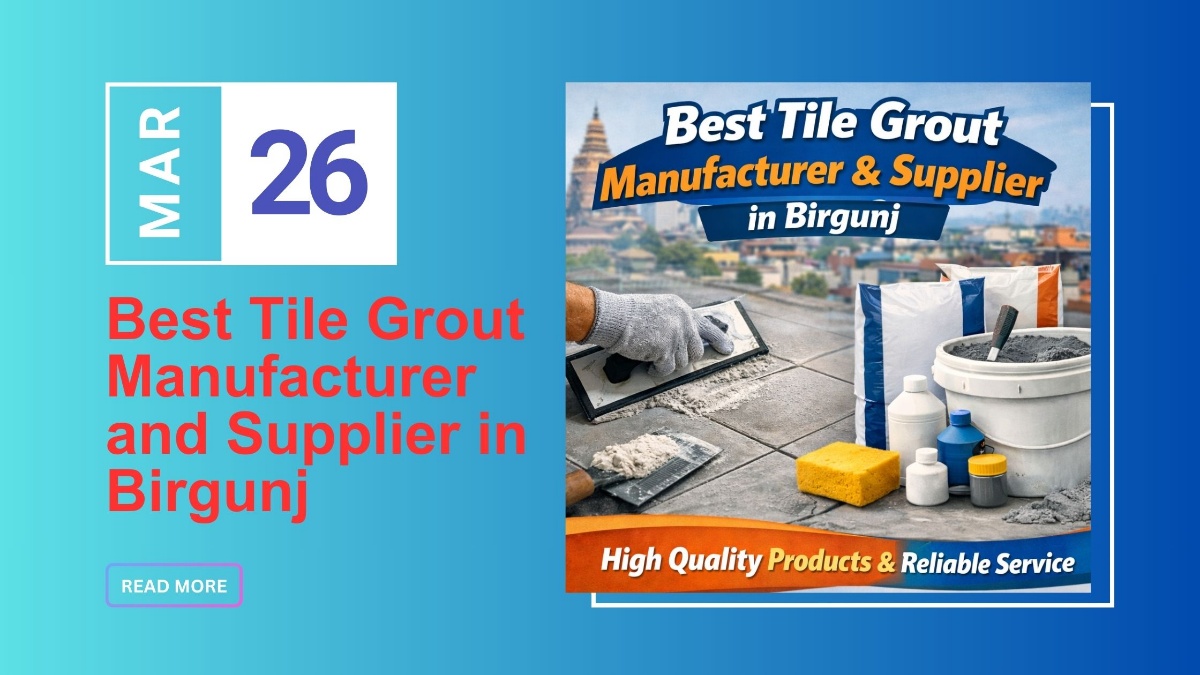 Best Tile Grout Manufacturer and Supplier in Birgunj