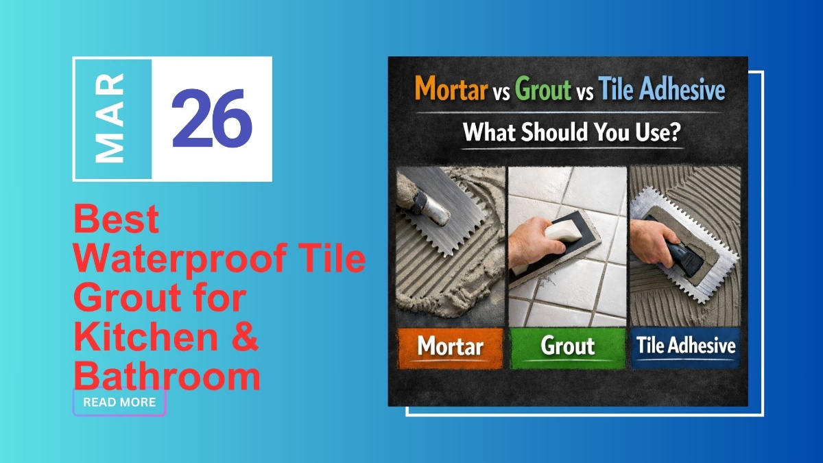 Mortar vs Grout for Tiles vs Tile Adhesive What Should You Use