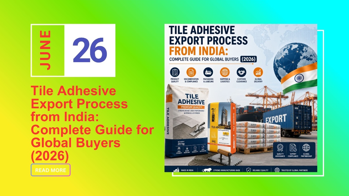 Tile Adhesive Export Process from India: Complete Guide for Global Buyers (2026)