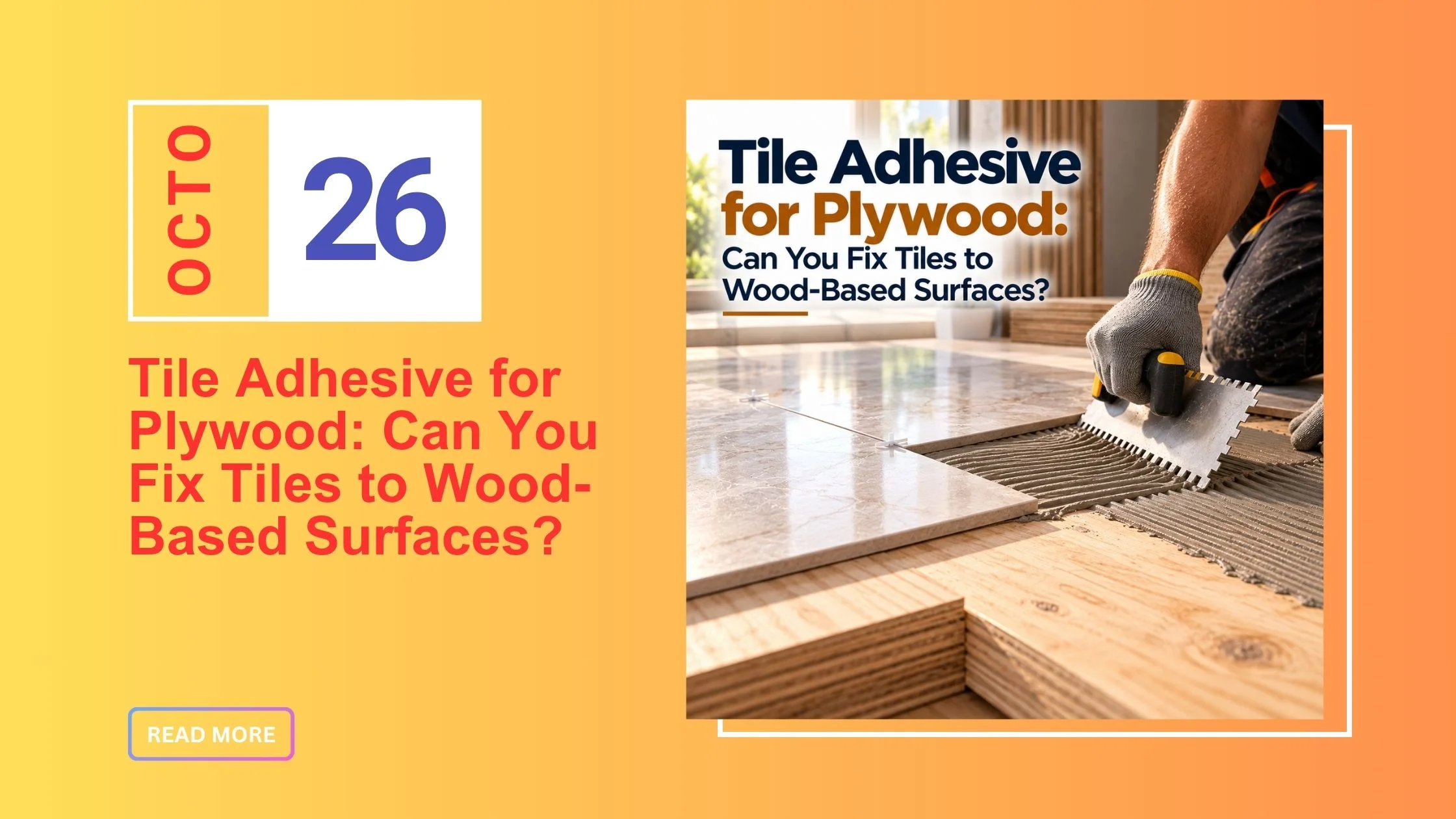 Tile Adhesive for Plywood: Can You Fix Tiles to Wood?